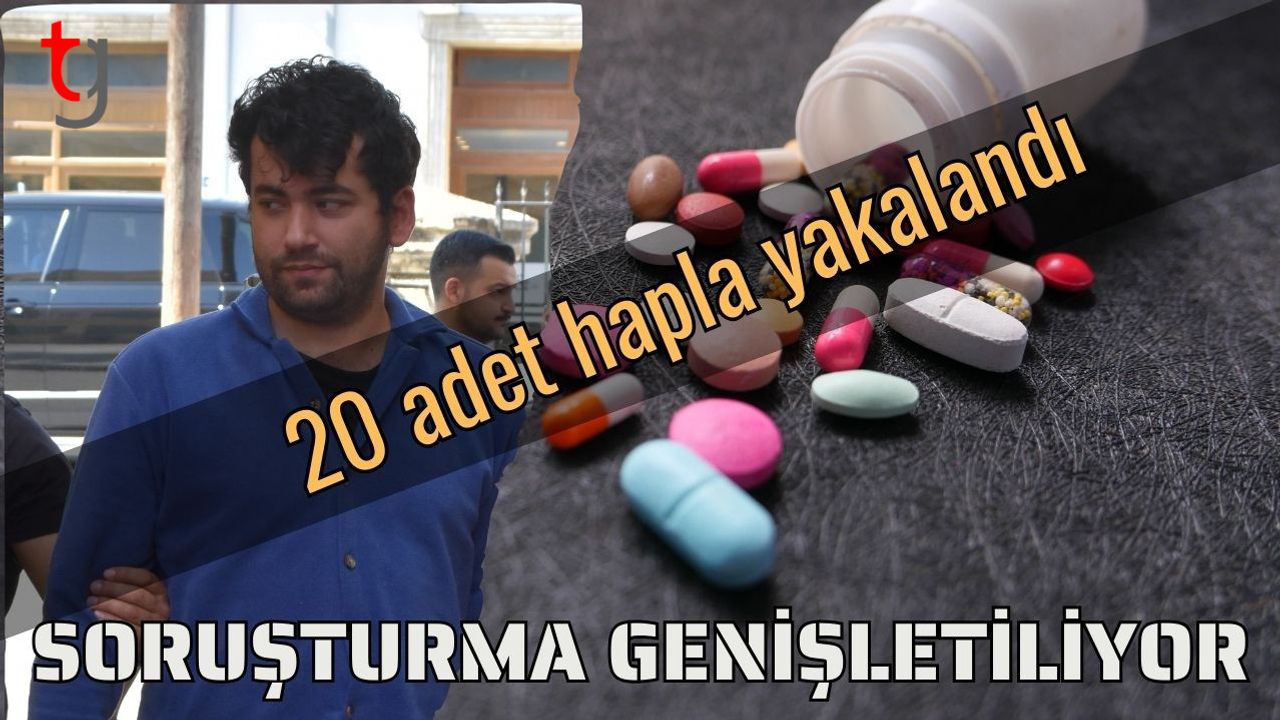 20 adet hapla yakalandı: Soruşturma genişletiliyor