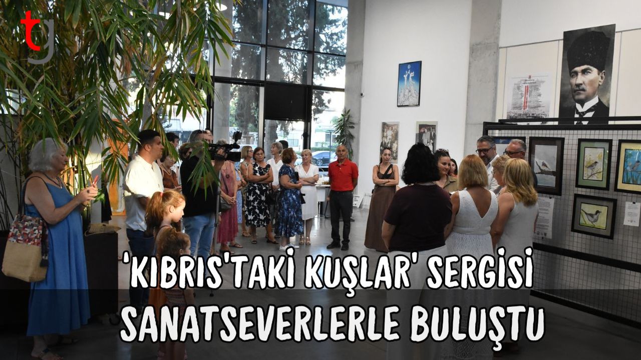 ‘Kıbrıs’taki Kuşlar’ Sergisi Sanatseverlerle Buluştu