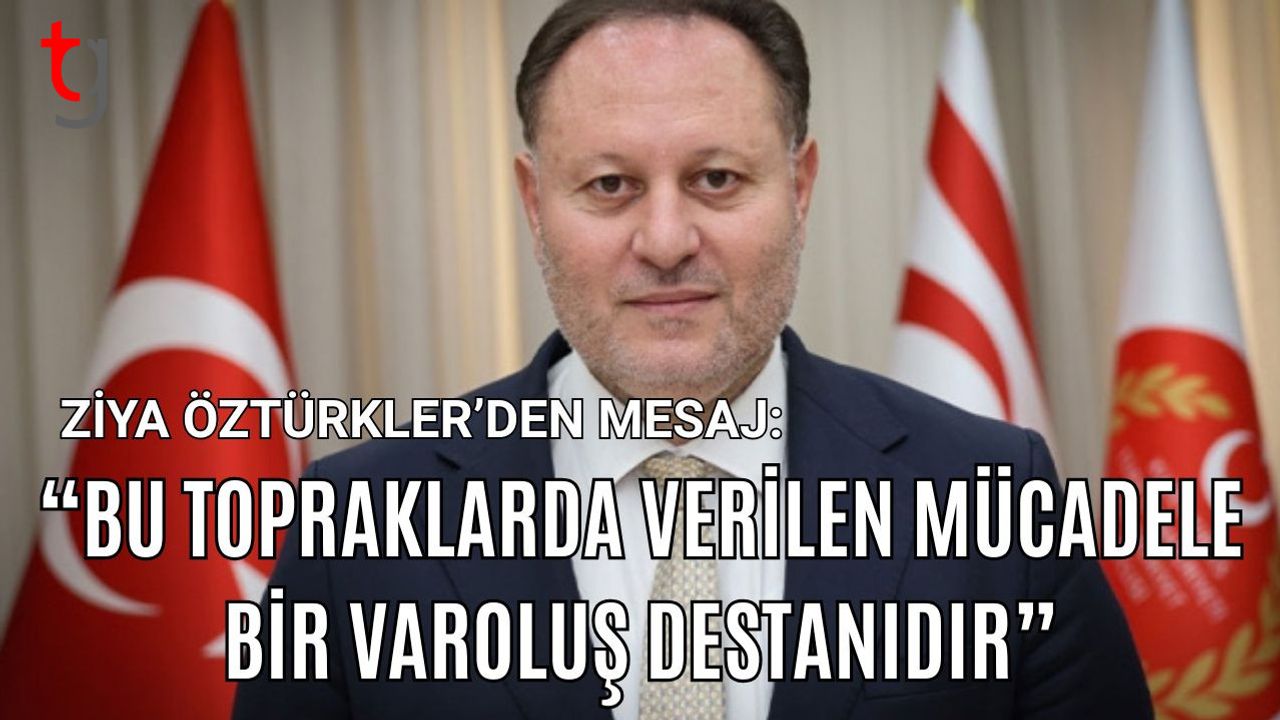 Ziya Öztürkler’den Mesaj:" Bu Topraklarda Verilen Mücadele Bir Varoluş Destanıdır”