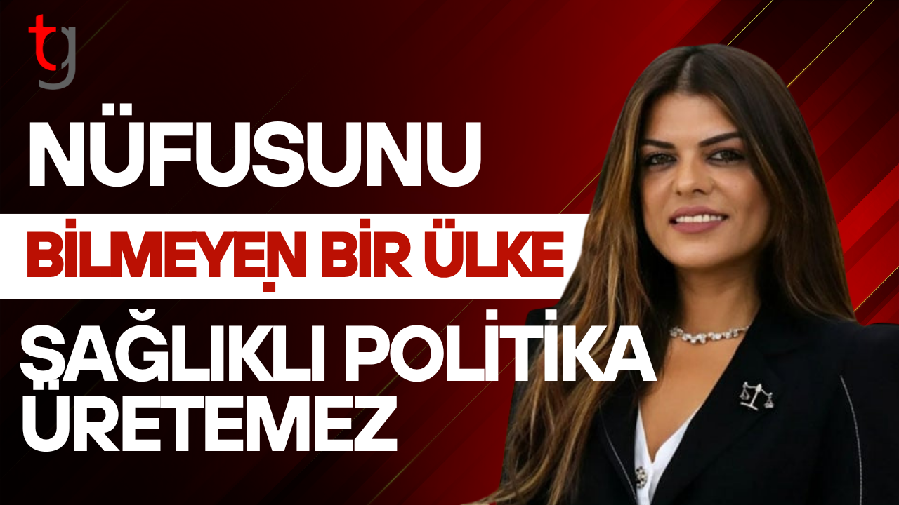 Öztabay: “Nüfusunu Bilmeyen Bir Ülke Sağlıklı Politika Üretemez”