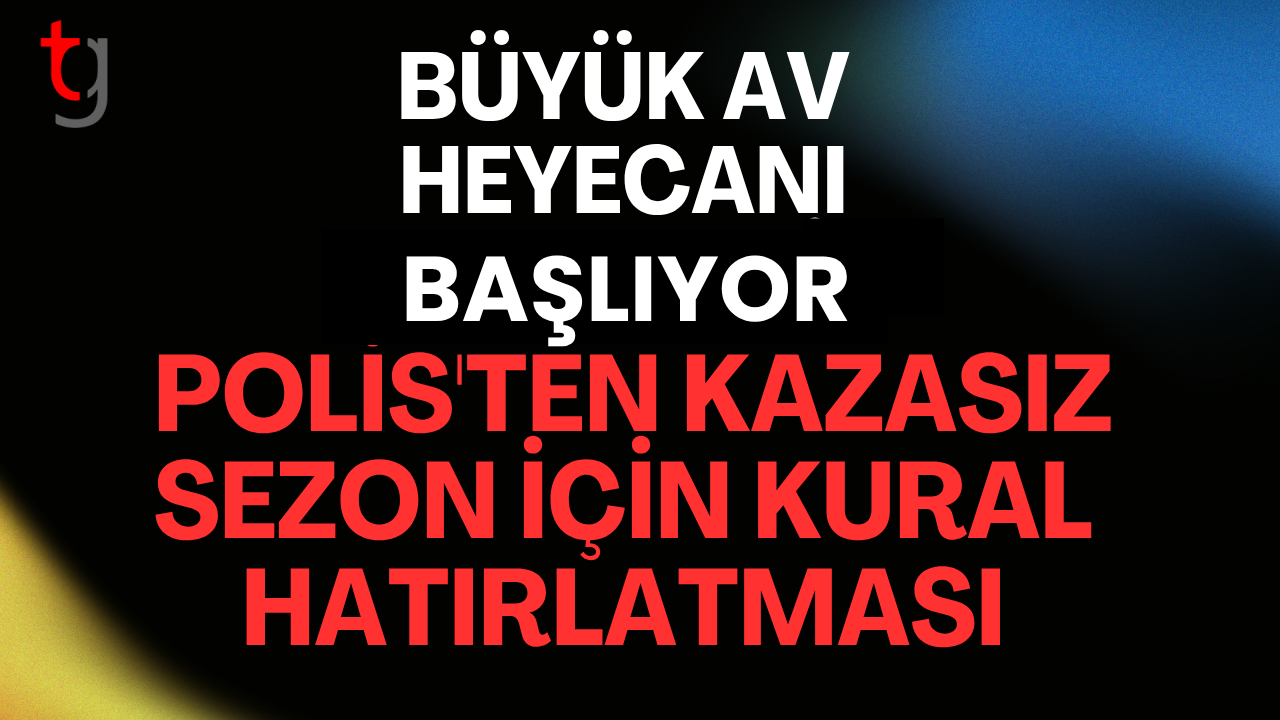 POLİS'TEN KAZASIZ SEZON İÇİN KURAL HATIRLATMASI