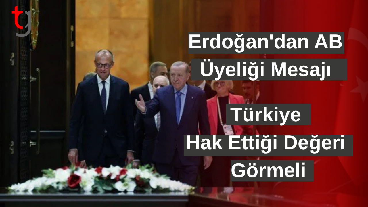 Erdoğan'dan AB üyeliği mesajı: Türkiye hak ettiği değeri görmeli