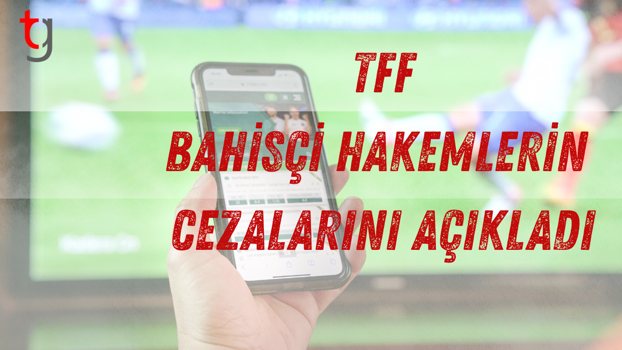 TFF, bahisçi hakemlerin cezalarını açıkladı