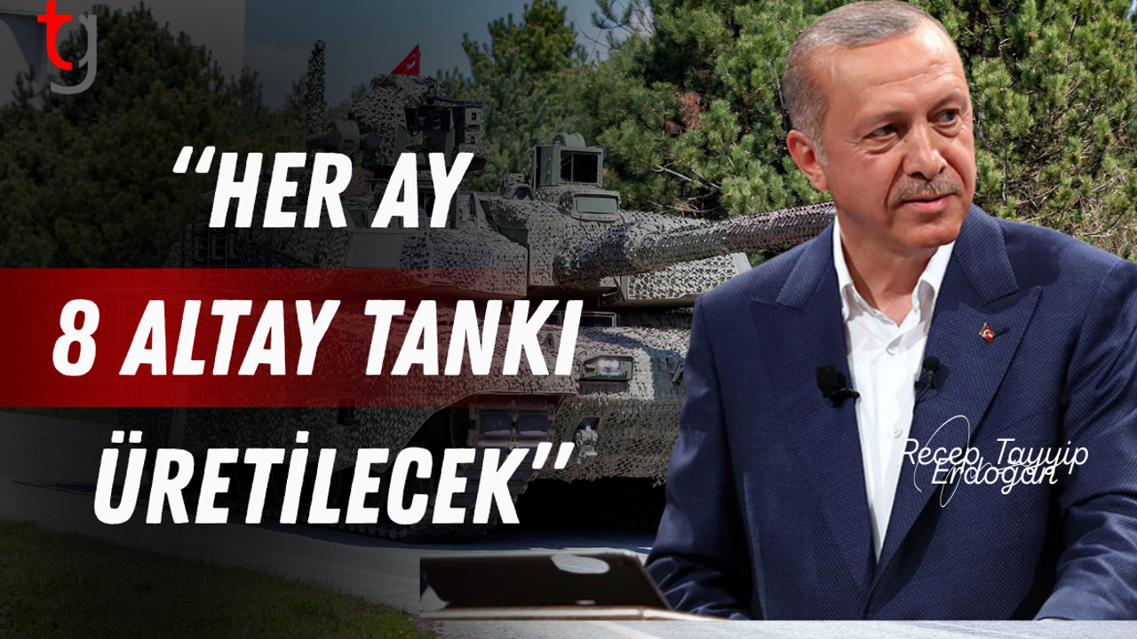Altay Tankı envantere girdi! Cumhurbaşkanı Erdoğan: Her ay 8 Altay tankı üretilecek