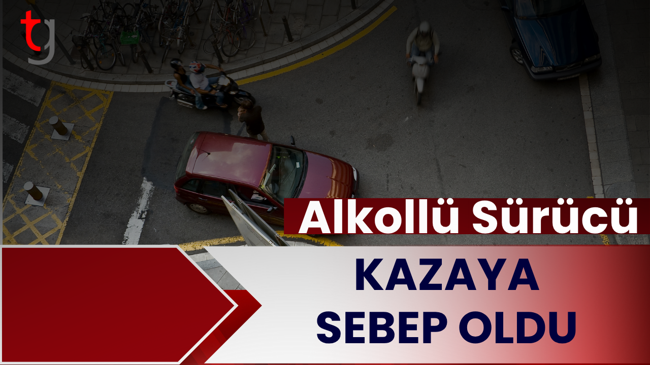 Alkollü Sürücü Kazaya Sebep Oldu