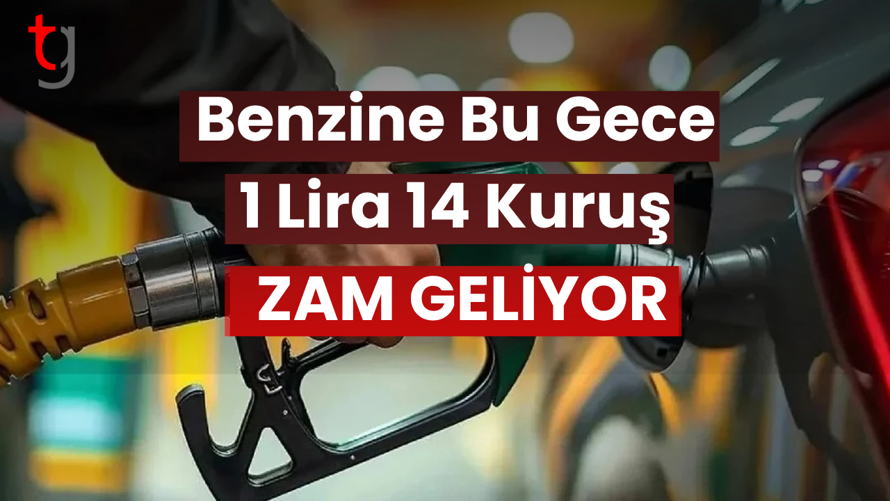 Benzine bu gece 1 lira 14 kuruş zam geliyor