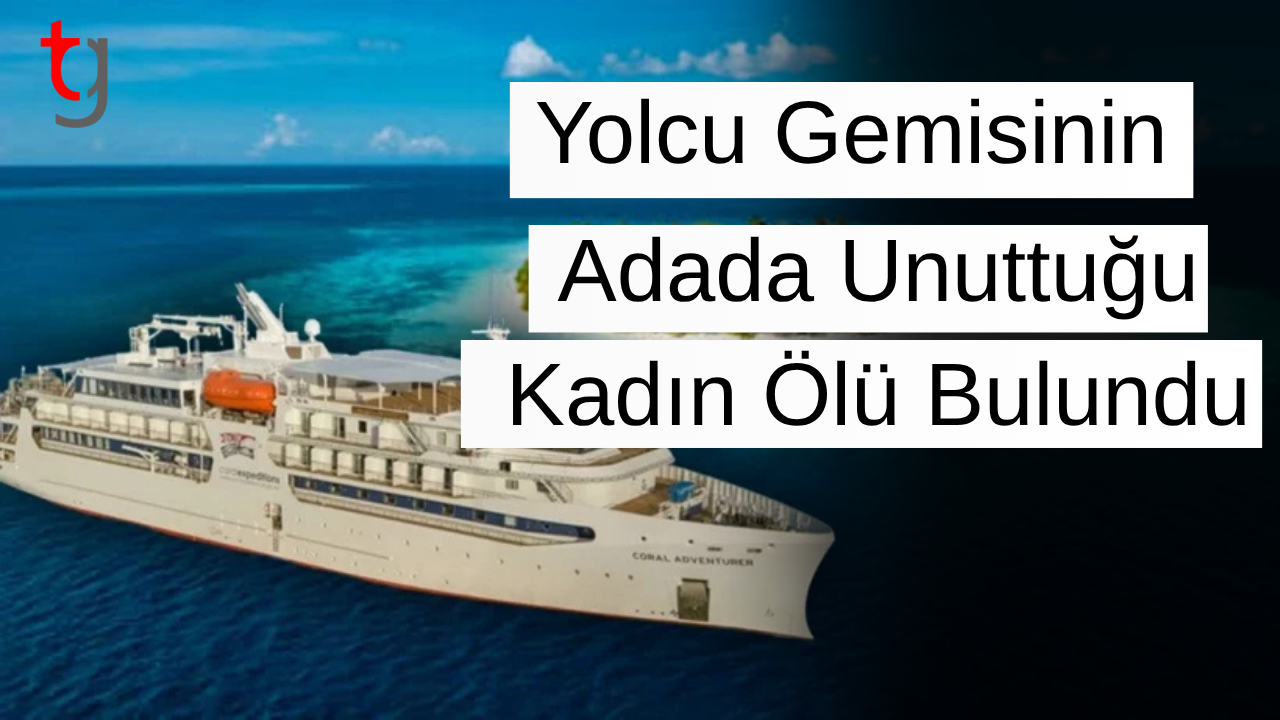Yolcu gemisinin adada unuttuğu kadın ölü bulundu