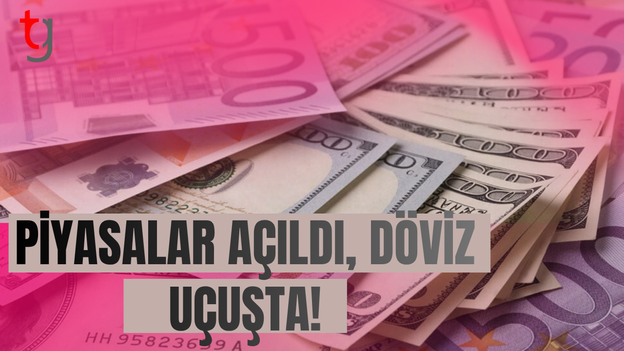 Piyasalar Açıldı, Döviz Uçuşta!