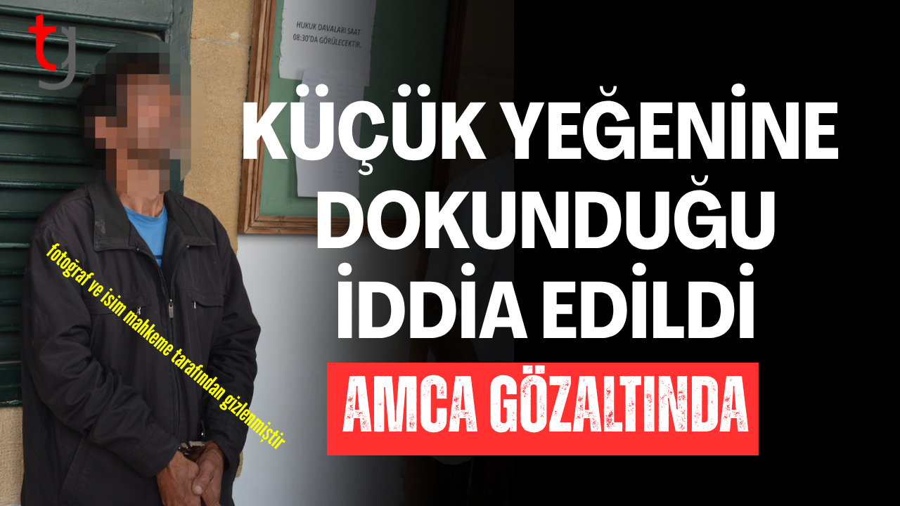 Yeğenine c*nsel istismarda bulunduğu iddiasıyla tutuklandı