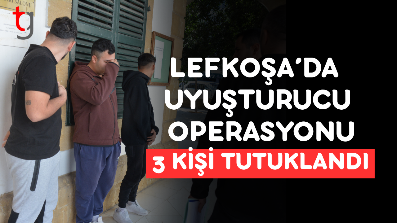 LEFKOŞA’DA UY*ŞTURUCU OPERASYONU: 3 KİŞİ TUTUKLANDI