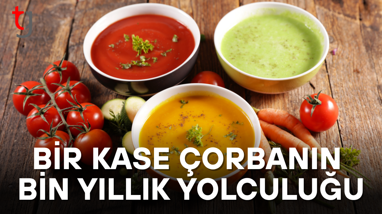 Bir Kâse Çorbanın Bin Yıllık Hikâyesi