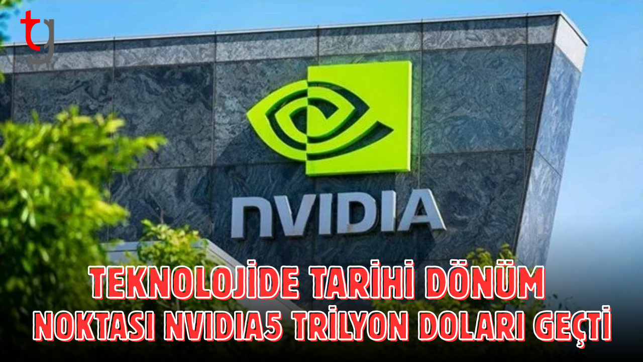 Nvidia 5 trilyon dolarlık piyasa değerini aşarak tarihe geçti