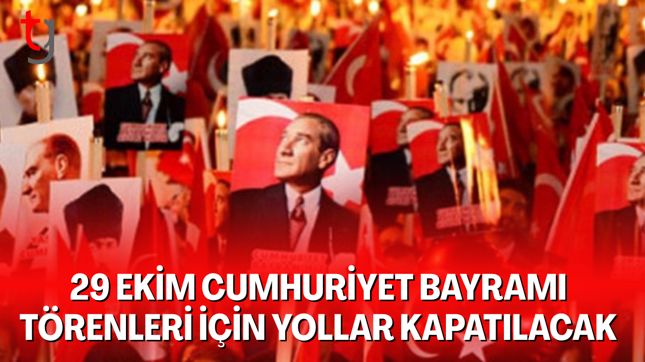 Cumhuriyet Bayramı törenleri için yollar kapatılacak