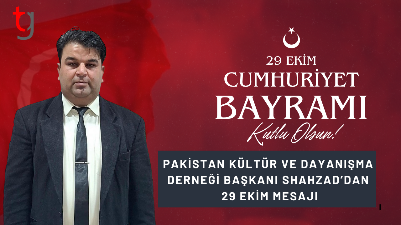 Pakistan Kültür ve Dayanışma Derneği Başkanı Shahzad’dan 29 Ekim mesajı