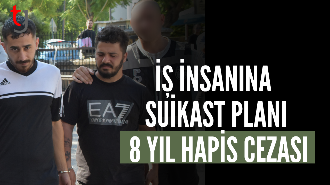 İş İnsanı R.Ö.’yü Öldürme Planı: 8 Yıl Hapis Cezası