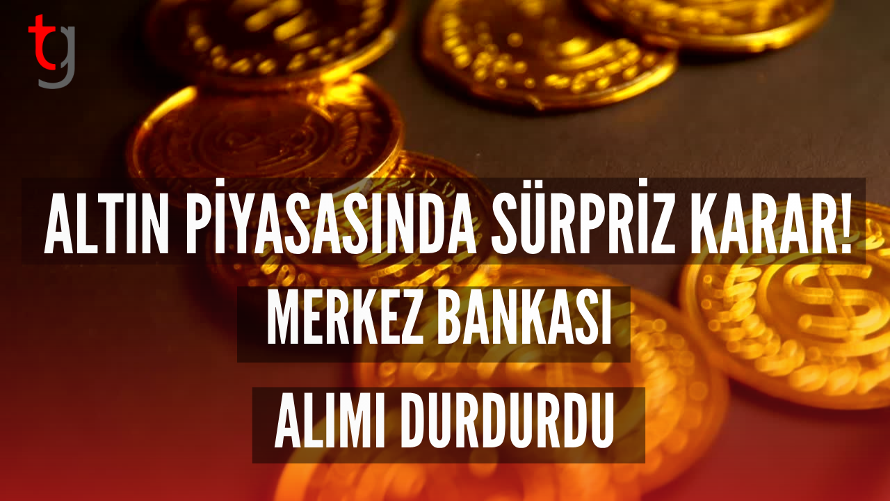 Altın piyasasında sürpriz karar! Merkez Bankası alımı durdurdu