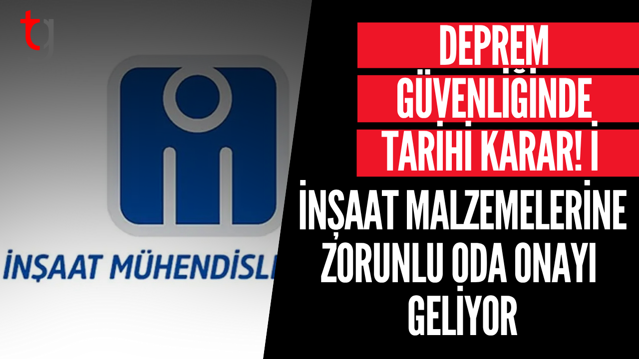 DEPREM GÜVENLİĞİNDE TARİHİ KARAR! İNŞAAT MALZEMELERİNE ZORUNLU ODA ONAYI GELİYOR