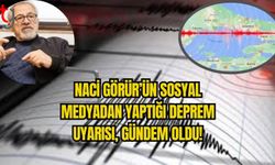 NACİ GÖRÜR’ÜN DEPREM UYARISI DİKKAT ÇEKTİ.