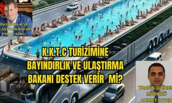 K.K.T.C TURİZİMİNE BAYINDIRLIK VE ULAŞTIRMA BAKANI DESTEK VERİR Mİ?