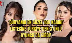 ‘DÜNYANIN EN GÜZEL 100 KADINI’ LİSTESİNE TÜRKİYE’DEN 3 ÜNLÜ OYUNCU DA GİRDİ!