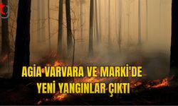 AGIA VARVARA VE MARKİ'DE YENİ YANGIN ÇIKTI