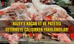 KAÇAK PATATES VE ET GETİRMEYE ÇALIŞTILAR, YAKALANDILAR