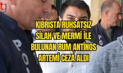 KIBRISTA RUHSATSIZ SİLAH VE MERMİ İLE BULUNAN RUM ANTİNOS ARTEMİ CEZA ALDI