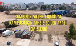 Şampiyon Melekler Eğitim Kampüsü İçin Tahsis Edilen Arazi Temizlendi