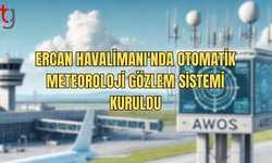 Ercan Havalimanı'nda Otomatik Meteoroloji Gözlem Sistemi Kuruldu