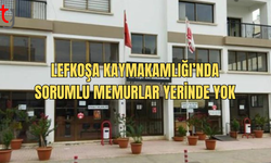 Lefkoşa Kaymakamlığı’nda Sorumlu Memurlar Yerinde Yok