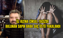 ÖZ KIZINA CİNSEL TACİZDE BULUNAN  BABAYA SUÇ ÜSTÜ