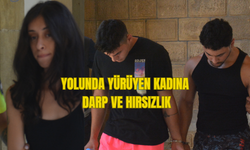 LEFKOŞA'DA YOLDA YÜRÜYEN KADINA DARP VE HIRSIZLIK