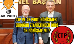 CTP VE AK PARTİ ANKARA'DA BİR ARAYA GELDİ.