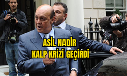 ASİL NADİR KALP KRİZİ SEBEBİYLE  HASTANEYE KALDIRILDI