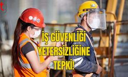 İŞ GÜVENLİĞİ YETERSİZLİĞİNE TEPKİ!