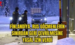 FİNLANDİYA, RUS GÖÇMENLERİN SINIRDAN GERİ ÇEVRİLMESİNE YASAL İZİN VERDİ