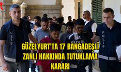 GÜZELYURT'TA 17 BANGADEŞLİ ZANLI HAKKINDA TUTUKLAMA KARARI