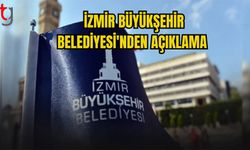 İZMİR BÜYÜKŞEHİR BELEDİYESİ'NDEN AÇIKLAMA