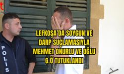 LEFKOŞA’DA SOYGUN VE DARP SUÇLAMASIYLA MEHMET ONURLU VE OĞLU G.Ö TUTUKLANDI