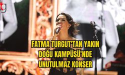 FATMA TURGUT'TAN YAKIN DOĞU KAMPÜSÜ'NDE UNUTULMAZ KONSER