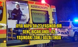 AYIA NAPA'DA 23 YAŞINDAKİ BIR GENÇ BIÇAKLANDI, 42 YAŞINDAKİ ZANLI GÖZALTINDA