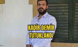 KADİR DEMİR TUTUKLANDI