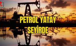 PETROL YATAY SEYİRDE!