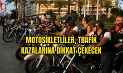 MOTOSİKLETLİLER, TRAFİK KAZALARINA DİKKAT ÇEKECEK