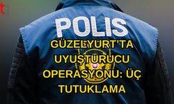 GÜZELYURT’TA UYUŞTURUCU OPERASYONU: ÜÇ TUTUKLAMA