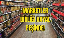 MARKETLER BİRLİĞİ HAYAL PEŞİNDE!