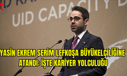 YASİN EKREM SERİM LEFKOŞA BÜYÜKELÇİSİ OLARAK ATANDI