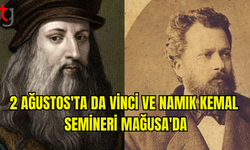 LEONARDO DA VİNCİ VE NAMIK KEMAL'İN KIBRIS İÇİN ÖNEMİ SEMİNERİ 2 AĞUSTOS'TA MAĞUSA BANDABULYA'DA