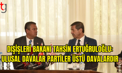 DIŞİŞLERİ BAKANI ERTUĞRULOĞLU, CHP HEYETİNİ KABUL ETTİ