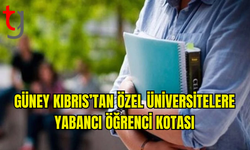 GÜNEY’DE ÖZEL ÜNİVERSİTELERE ÜÇÜNCÜ ÜLKELERDEN GELECEK ÖĞRENCİ SAYISINA KISITLAMA GETİRİLDİ